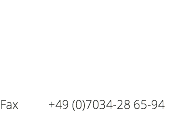 &nbsp;Fax +49 (0)7034-28 65-94