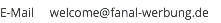 E-Mail welcome@fanal-werbung.de